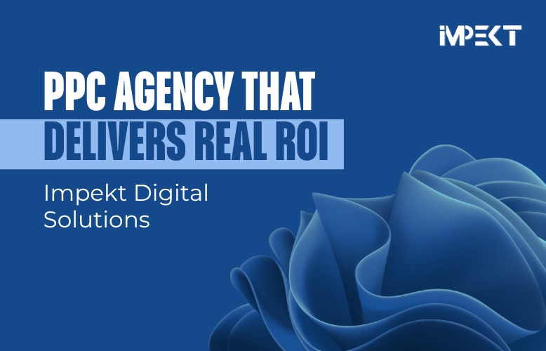 PPC Agency That Delivers Real ROI | Impekt Digital Solutions